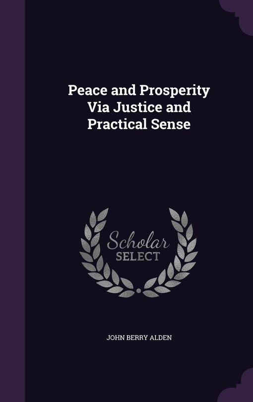 Peace and Prosperity Via Justice and Practical Sense