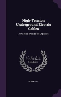 High-Tension Underground Electric Cables: A Practical Treatise for Engineers
