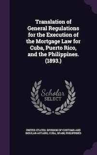 Front cover_Translation of General Regulations for the Execution of the Mortgage Law for Cuba, Puerto Rico, and the Philippines. (1893.)