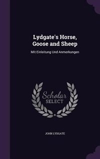 Lydgate's Horse, Goose and Sheep: Mit Einleitung Und Anmerkungen