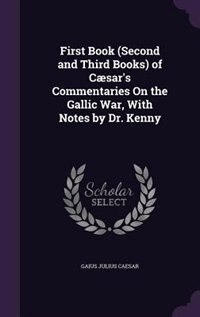 Couverture_First Book (Second and Third Books) of Cæsar's Commentaries On the Gallic War, With Notes by Dr. Kenny