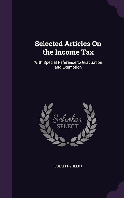 Selected Articles On the Income Tax: With Special Reference to Graduation and Exemption