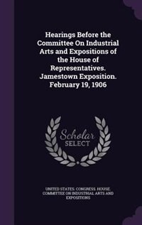 Couverture_Hearings Before the Committee On Industrial Arts and Expositions of the House of Representatives. Jamestown Exposition. February 19, 1906