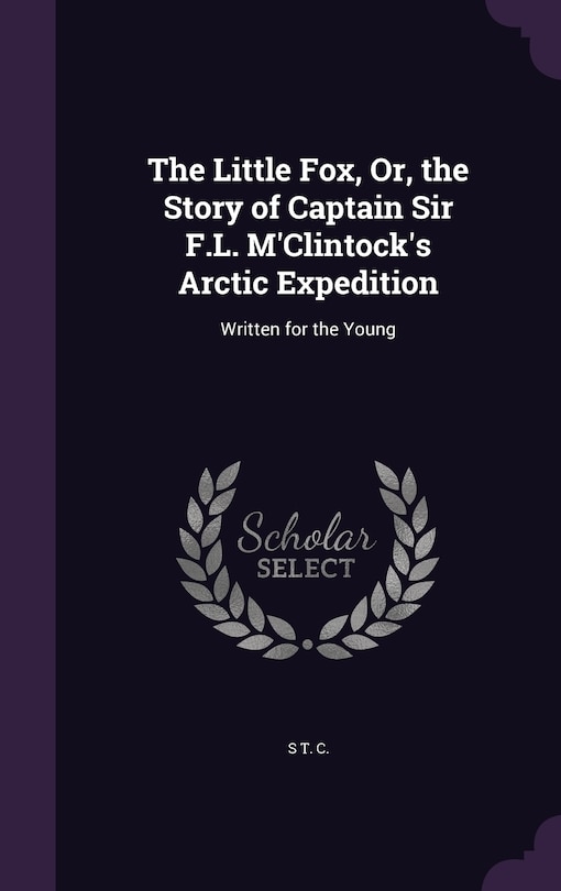 Front cover_The Little Fox, Or, the Story of Captain Sir F.L. M'Clintock's Arctic Expedition