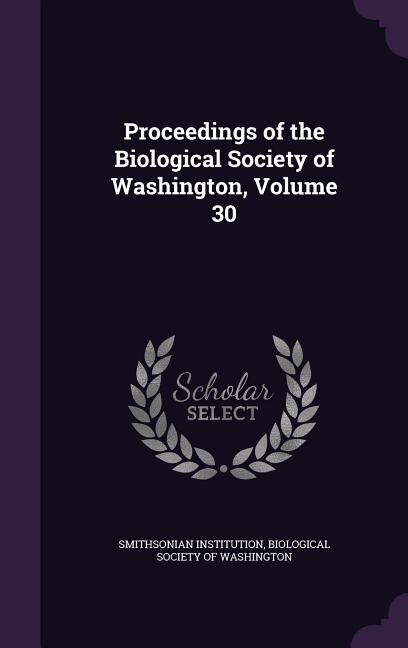 Proceedings of the Biological Society of Washington, Volume 30