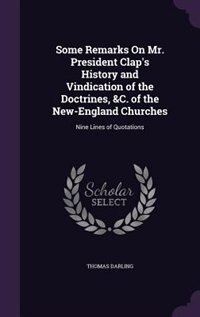 Couverture_Some Remarks On Mr. President Clap's History and Vindication of the Doctrines, &C. of the New-England Churches