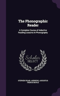 The Phonographic Reader: A Complete Course of Inductive Reading Lessons in Phonography