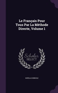 Front cover_Le Français Pour Tous Par La Méthode Directe, Volume 1