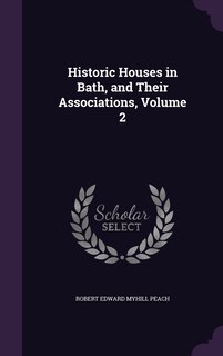 Front cover_Historic Houses in Bath, and Their Associations, Volume 2