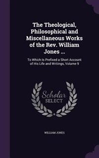 Couverture_The Theological, Philosophical and Miscellaneous Works of the Rev. William Jones ...