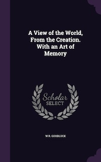 Couverture_A View of the World, From the Creation. With an Art of Memory