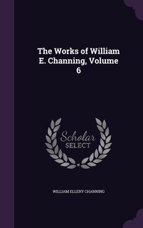 Front cover_The Works of William E. Channing, Volume 6