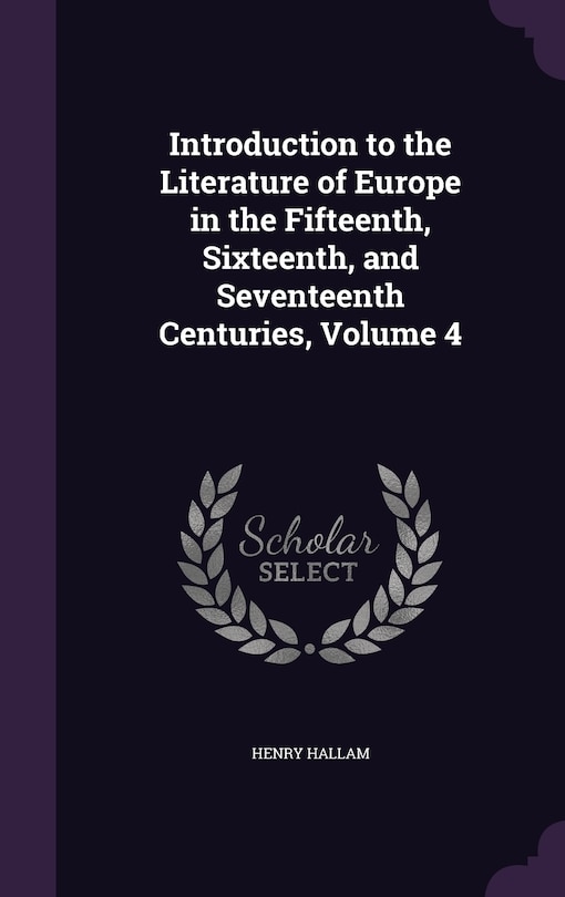 Front cover_Introduction to the Literature of Europe in the Fifteenth, Sixteenth, and Seventeenth Centuries, Volume 4