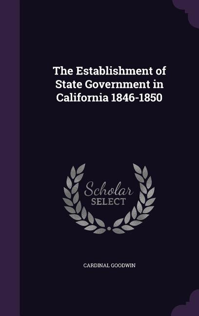 Front cover_The Establishment of State Government in California 1846-1850