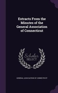 Extracts From the Minutes of the General Association of Connecticut