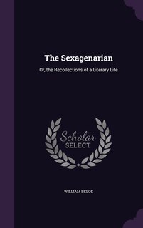 The Sexagenarian: Or, the Recollections of a Literary Life