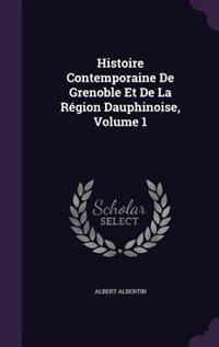 Front cover_Histoire Contemporaine De Grenoble Et De La Région Dauphinoise, Volume 1