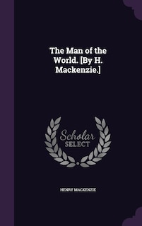 Front cover_The Man of the World. [By H. Mackenzie.]