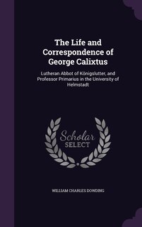 Front cover_The Life and Correspondence of George Calixtus