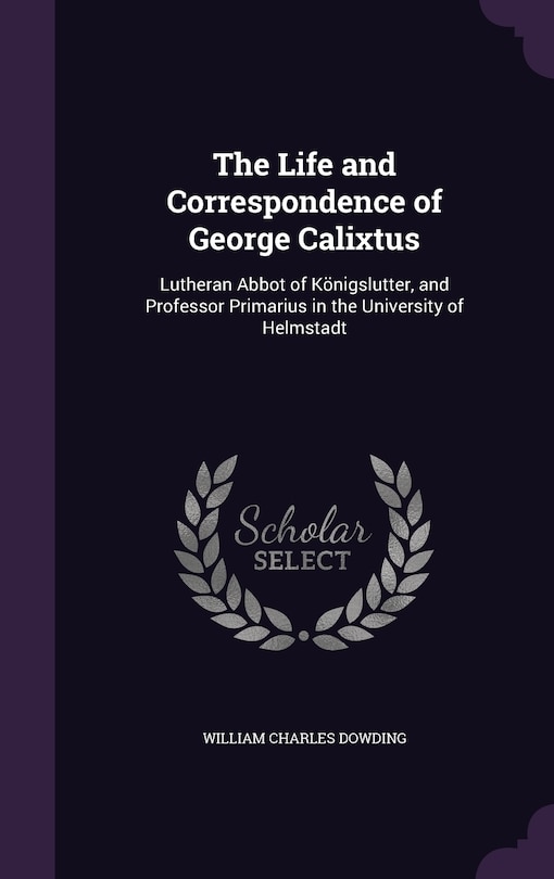 Front cover_The Life and Correspondence of George Calixtus