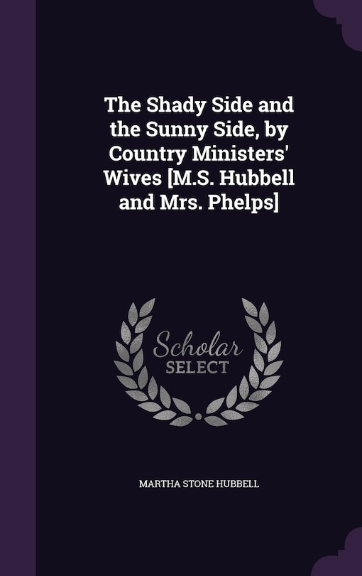 The Shady Side and the Sunny Side, by Country Ministers' Wives [M.S. Hubbell and Mrs. Phelps]