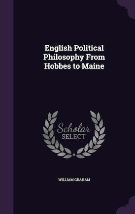 English Political Philosophy From Hobbes to Maine