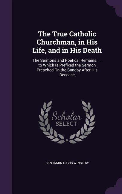 Front cover_The True Catholic Churchman, in His Life, and in His Death