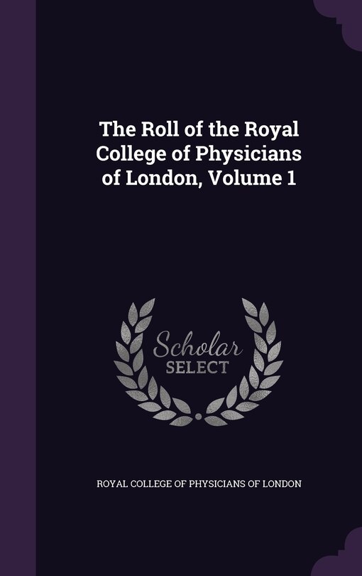 Couverture_The Roll of the Royal College of Physicians of London, Volume 1