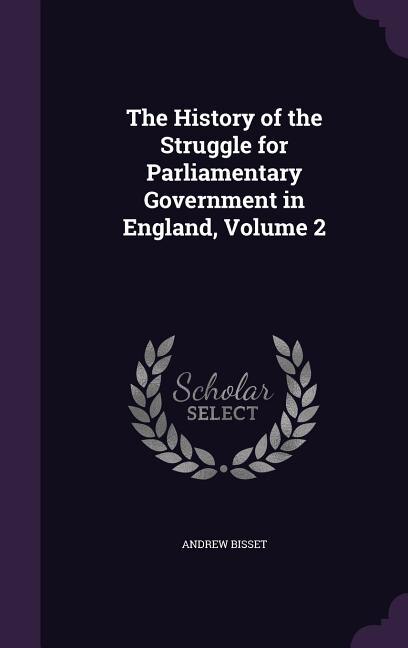 Couverture_The History of the Struggle for Parliamentary Government in England, Volume 2