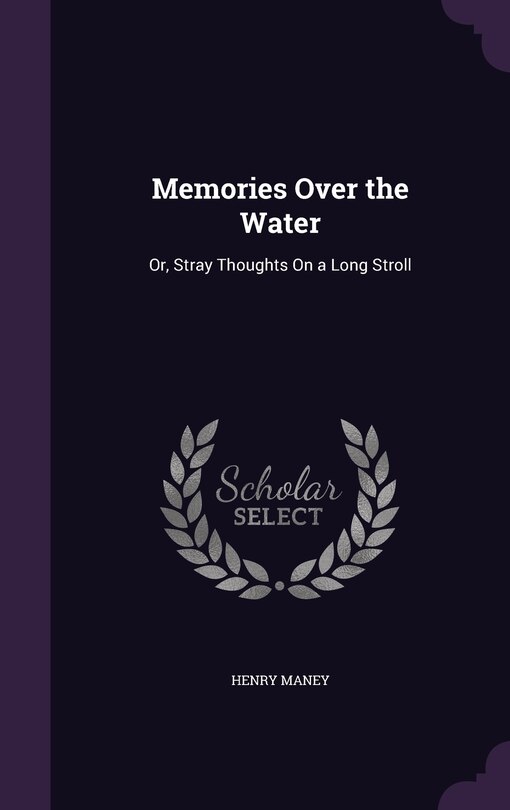 Memories Over the Water: Or, Stray Thoughts On a Long Stroll