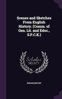 Front cover_Scenes and Sketches From English History. (Comm. of Gen. Lit. and Educ., S.P.C.K.)