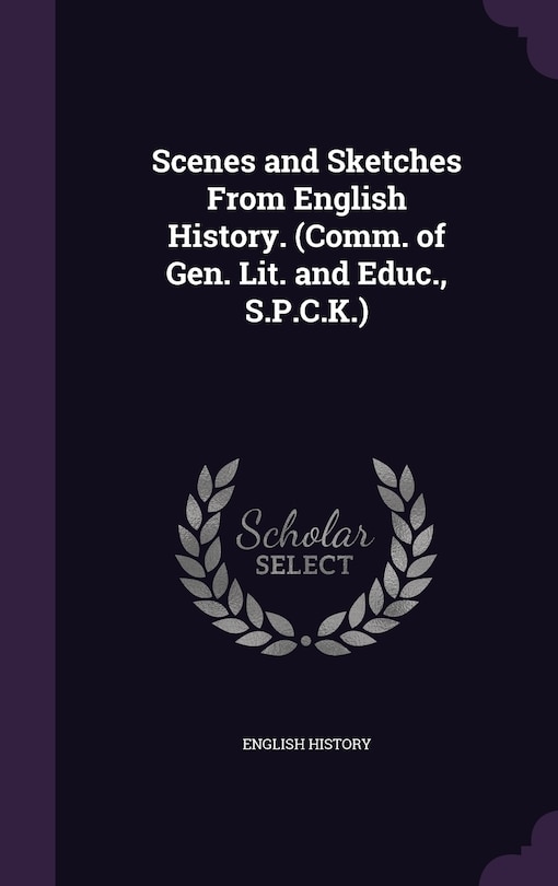 Front cover_Scenes and Sketches From English History. (Comm. of Gen. Lit. and Educ., S.P.C.K.)