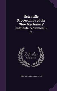 Front cover_Scientific Proceedings of the Ohio Mechanics' Institute, Volumes 1-2