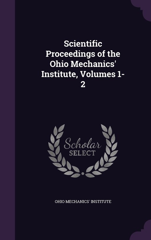 Front cover_Scientific Proceedings of the Ohio Mechanics' Institute, Volumes 1-2