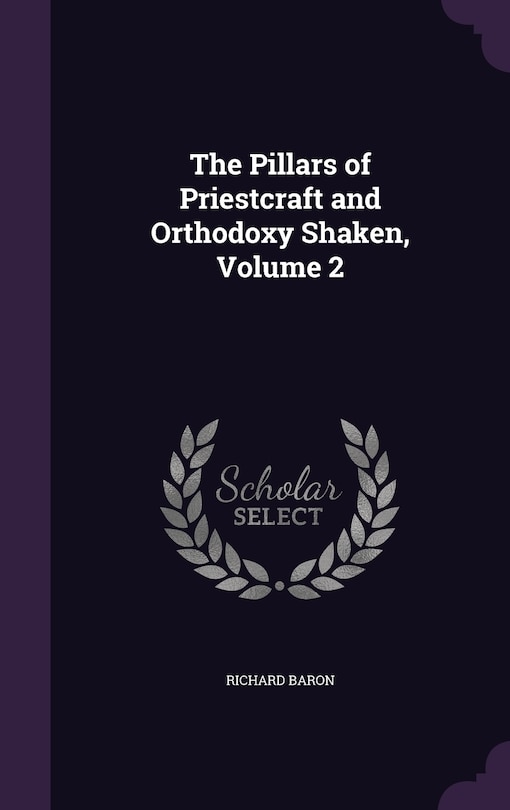 Front cover_The Pillars of Priestcraft and Orthodoxy Shaken, Volume 2