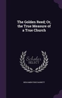 Front cover_The Golden Reed; Or, the True Measure of a True Church
