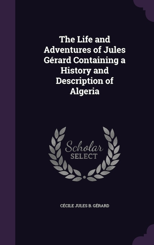 Front cover_The Life and Adventures of Jules Gérard Containing a History and Description of Algeria