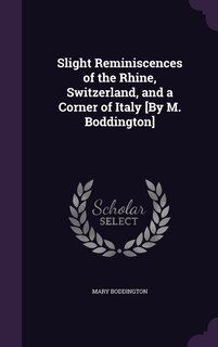 Front cover_Slight Reminiscences of the Rhine, Switzerland, and a Corner of Italy [By M. Boddington]
