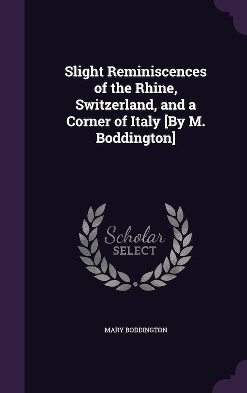 Front cover_Slight Reminiscences of the Rhine, Switzerland, and a Corner of Italy [By M. Boddington]