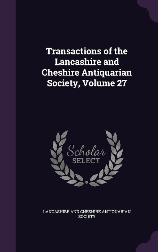 Front cover_Transactions of the Lancashire and Cheshire Antiquarian Society, Volume 27