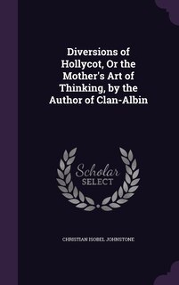 Couverture_Diversions of Hollycot, Or the Mother's Art of Thinking, by the Author of Clan-Albin