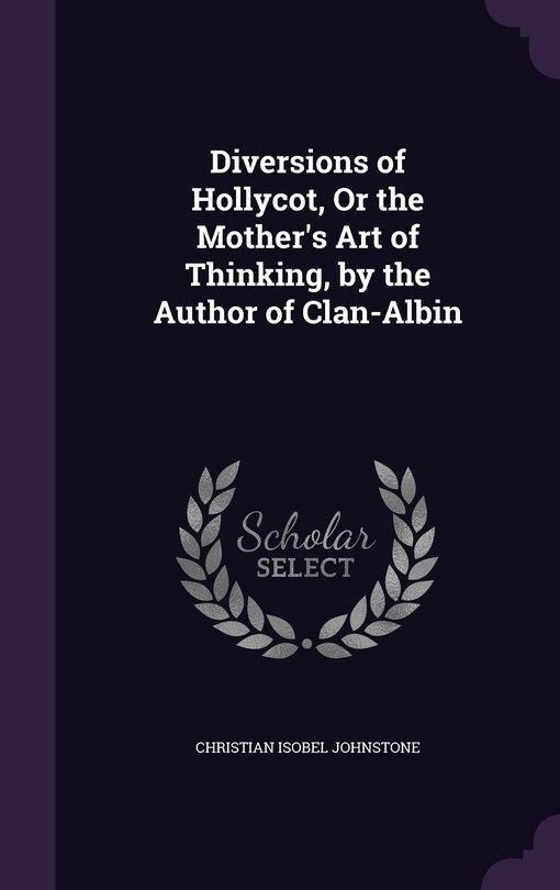 Couverture_Diversions of Hollycot, Or the Mother's Art of Thinking, by the Author of Clan-Albin