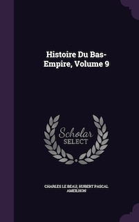 Couverture_Histoire Du Bas-Empire, Volume 9