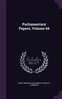 Parliamentary Papers, Volume 44 image number 0