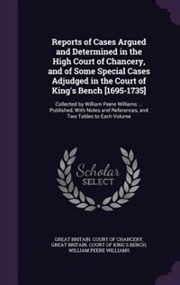 Front cover_Reports of Cases Argued and Determined in the High Court of Chancery, and of Some Special Cases Adjudged in the Court of King's Bench [1695-1735]