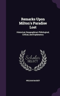 Remarks Upon Milton's Paradise Lost: Historical, Geographical, Philological, Critical, and Explanatory