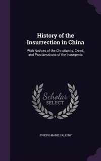 History of the Insurrection in China: With Notices of the Christianity, Creed, and Proclamations of the Insurgents