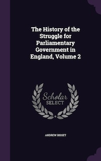 The History of the Struggle for Parliamentary Government in England, Volume 2