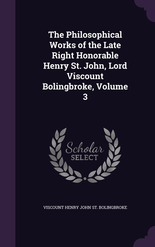 Front cover_The Philosophical Works of the Late Right Honorable Henry St. John, Lord Viscount Bolingbroke, Volume 3