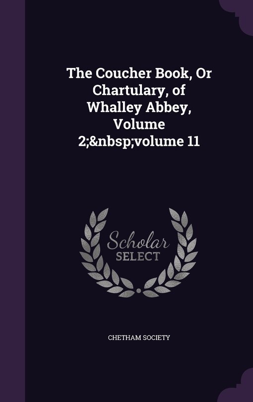 Front cover_The Coucher Book, Or Chartulary, of Whalley Abbey, Volume 2; volume 11